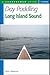 Day Paddling Long Island Sound: A Complete Guide for Canoeists and Kayakers (Countryman Guide)