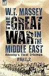 The Great War in the Middle East: Allenby's Final Triumph (Regiments and Campaigns) The Great War in the Middle East: Allenby's Final Triumph (Regiments and Campaigns)