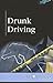 Drunk Driving (At Issue Series)