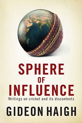 Sphere of Influence: Writings on Cricket and Its Discontents (Paperback)