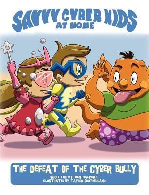 The Savvy Cyber Kids at Home: The Defeat of the Cyber Bully (Hardcover)