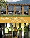 Pacific Northwest Wining and Dining: The People, Places, Food, and Drink of Washington, Oregon, Idaho, and British Columbia