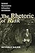 The Rhetoric of Risk: Technical Documentation in Hazardous Environments (Rhetoric, Knowledge, and Society Series)