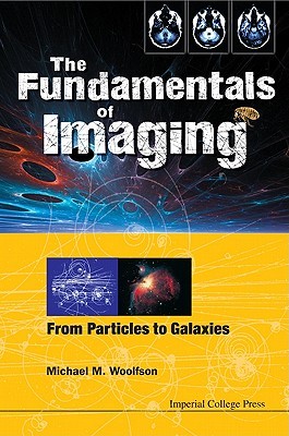 FUNDAMENTALS OF IMAGING, THE: FROM PARTICLES TO GALAXIES (Paperback)