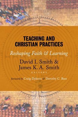 Teaching and Christian Practices: Reshaping Faith and Learning (Paperback)