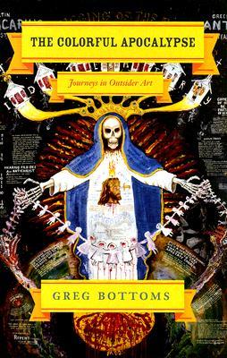 The Colorful Apocalypse: Journeys in Outsider Art (Hardcover)