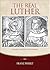 The Real Luther: A Friar at Erfurt and Wittenberg