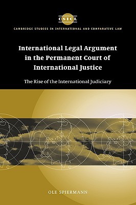 International Legal Argument in the Permanent Court of International Justice: The Rise of the International Judiciary (Cambridge Studies in International and Comparative Law, Series Number 34)