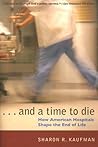 And a Time to Die: How American Hospitals Shape the End of Life And a Time to Die: How American Hospitals Shape the End of Life