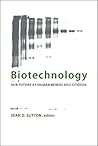 Biotechnology: Our Future as Human Beings and Citizens (Philosophy and Biology)