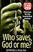Who Saves, God or Me? by Errol Hulse