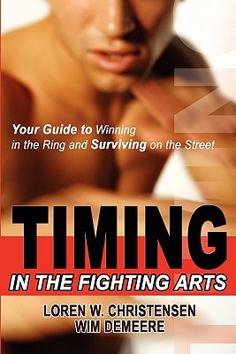 Timing in the Fighting Arts: Your Guide to Winning in the Ring and Surviving on the Street (Hardcover)