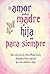 El amor entre madre e hija es para siempre / The Love Between... by Deanne Laura Pool