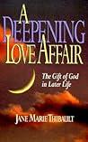 A Deepening Love Affair: The Gift of God in Later Life A Deepening Love Affair: The Gift of God in Later Life