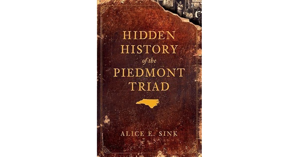Hidden History of the Piedmont Triad by Alice E. Sink