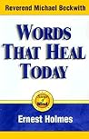Words that Heal Today: An Inspirational, Life-Changing Classic from the Ernest Holmes Library