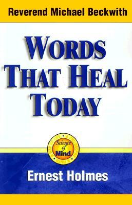 Words that Heal Today: An Inspirational, Life-Changing Classic from the Ernest Holmes Library (Paperback)