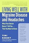 Living Well with Migraine Disease and Headaches by Teri Robert
