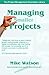 Managing Smaller Projects: A Practical Approach (Project Management Essentials Library)