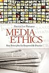Media Ethics: Key Principles for Responsible Practice Media Ethics: Key Principles for Responsible Practice