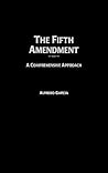 The Fifth Amendment: A Comprehensive Approach (Contributions in Legal Studies)