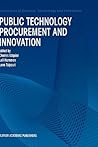 Public Technology Procurement and Innovation (Economics of Science, Technology and Innovation, 16) Public Technology Procurement and Innovation (Economics of Science, Technology and Innovation, 16)