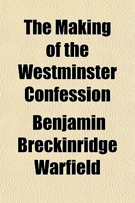 The Making of the Westminster Confession