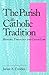 The Parish in Catholic Tradition: History, Theology and Canon Law
