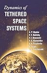 Dynamics of Tethered Space Systems (Advances in Engineering Series)