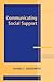 Communicating Social Support (Advances in Personal Relationships)