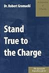 Stand True to the Charge : An Exposition of 1. Timothy