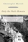 Only the Nails Remain: Scenes from the Balkan Wars Only the Nails Remain: Scenes from the Balkan Wars