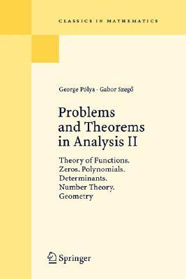 Problems and Theorems in Analysis II: Theory of Functions. Zeros. Polynomials. Determinants. Number Theory. Geometry (Classics in Mathematics)