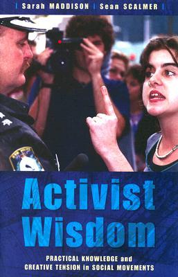 Activist Wisdom: Practical Knowledge and Creative Tension in Social Movements (Paperback)