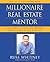 Millionaire Real Estate Mentor: Investing in Real Estate: A Comprehensive and Detailed Guide to Financial Freedom for Everyone