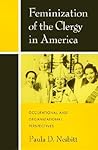 Feminization of the Clergy in America: Occupational and Organizational Perspectives Feminization of the Clergy in America: Occupational and Organizational Perspectives