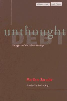 The Unthought Debt: Heidegger and the Hebraic Heritage (Cultural Memory in the Present)