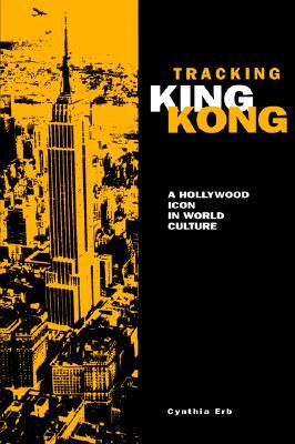 Tracking King Kong: A Hollywood Icon in World Culture (Contemporary Film and Television Series)