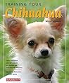 Training Your Chihuahua (Training Your Dog Series)