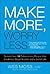 Make More, Worry Less: Secrets from 18 Extraordinary People Who Created a Bigger Income and A Better Life