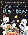 Give the Dog a Bone by Allan Ahlberg