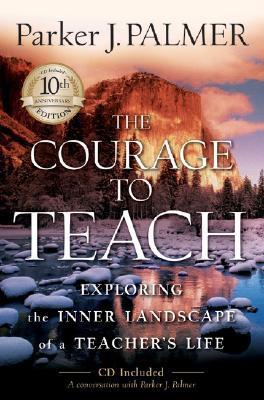 The Courage to Teach: Exploring the Inner Landscape of a Teacher's Life, 10th Anniversary Edition (Hardcover)