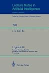 Logics in AI: European Workshop JELIA '90, Amsterdam, The Netherlands, September 10-14, 1990. Proceedings (Lecture Notes in Computer Science, 478)