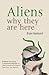 Aliens: Why They Are Here