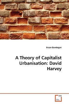 A Theory of Capitalist Urbanisation: David Harvey (Paperback)