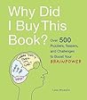 Why Did I Buy This Book?: Over 500 Puzzlers, Teasers, and Challenges to Boost Your Brainpower