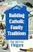 Building Catholic Family Traditions