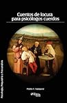 Cuentos de Locura Para Psicologos Cuerdos by Pedro F. Vazquez