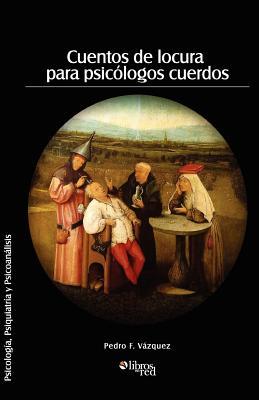 Cuentos de Locura Para Psicologos Cuerdos (Spanish Edition)