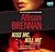 Kiss Me, Kill Me by Allison Brennan